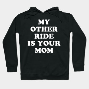 My Other Ride Is Your Mom Hoodie